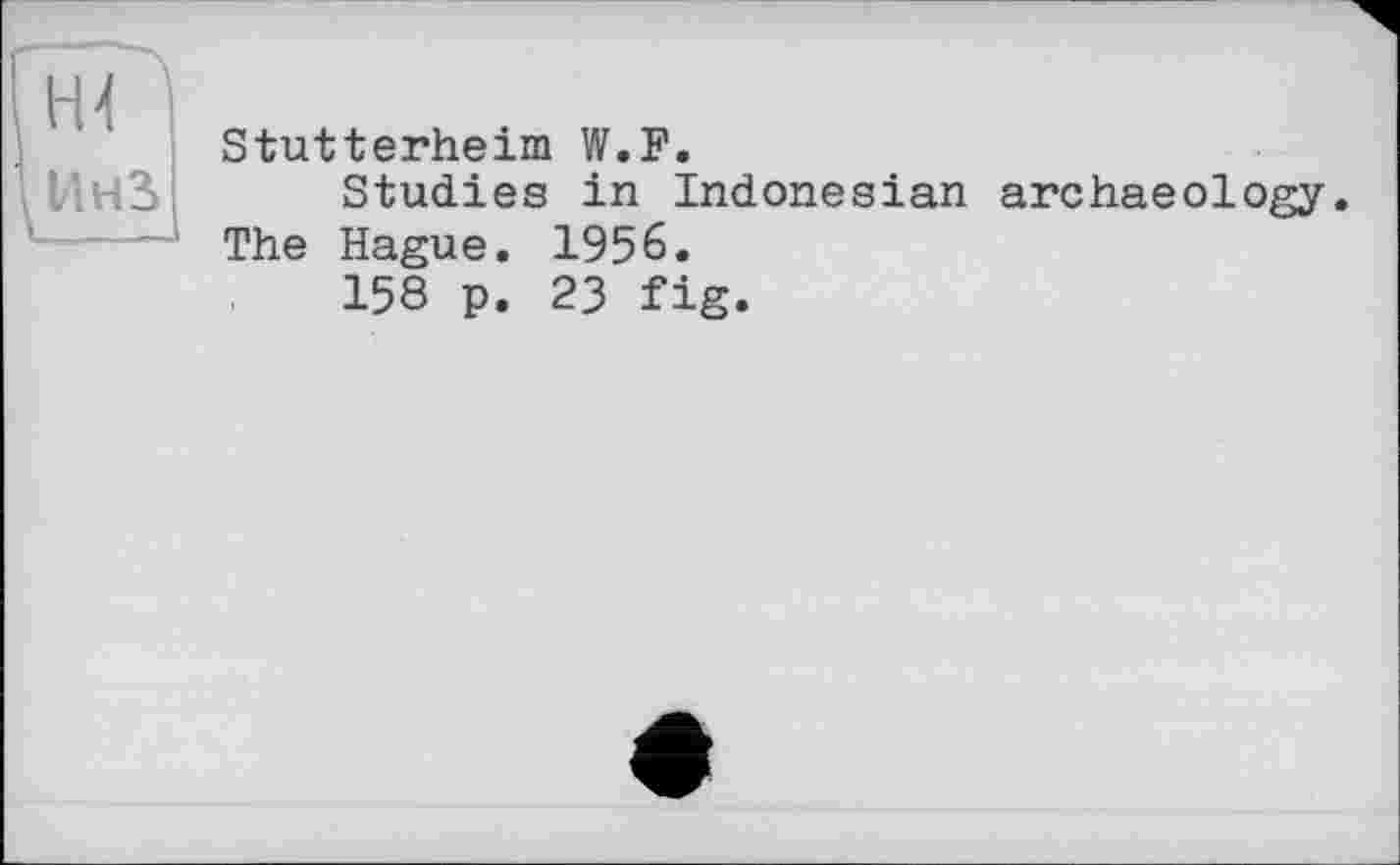 ﻿Stutterheim W.F.
Studies in Indonesian archaeology. The Hague. 1956.
158 p. 23 fig.